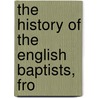 The History Of The English Baptists, Fro door Thomas Crosby