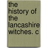 The History Of The Lancashire Witches. C door See Notes Multiple Contributors