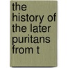 The History Of The Later Puritans From T door Onbekend