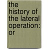 The History Of The Lateral Operation: Or door Onbekend