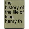 The History Of The Life Of King Henry Th door Onbekend