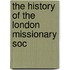 The History Of The London Missionary Soc