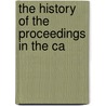The History Of The Proceedings In The Ca by See Notes Multiple Contributors