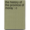 The History Of The Province Of Moray : C door Lachlan Shaw