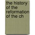The History Of The Reformation Of The Ch