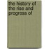 The History Of The Rise And Progress Of