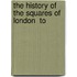 The History Of The Squares Of London  To