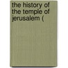 The History Of The Temple Of Jerusalem ( by Unknown