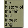 The History Of The Ten Lost Tribes; Angl door David Barron