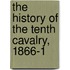 The History Of The Tenth Cavalry, 1866-1