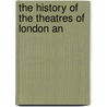 The History Of The Theatres Of London An by Unknown