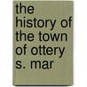 The History Of The Town Of Ottery S. Mar by Bernard Coleridge Coleridge