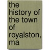 The History Of The Town Of Royalston, Ma door Lilley Brewer Caswell