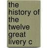 The History Of The Twelve Great Livery C door Onbekend