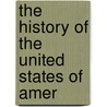The History Of The United States Of Amer door Onbekend
