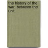 The History Of The War, Between The Unit by Lord John Russell