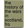 The History Of The Wars In Scotland, Fro door John Lawrie