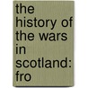 The History Of The Wars In Scotland: Fro door Onbekend
