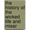 The History Of The Wicked Life And Miser door See Notes Multiple Contributors