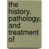 The History, Pathology, And Treatment Of