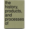 The History, Products, And Processes Of door Charles Thomas Kingzett
