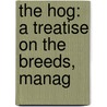 The Hog: A Treatise On The Breeds, Manag door Onbekend