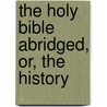 The Holy Bible Abridged, Or, The History door Onbekend