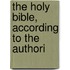 The Holy Bible, According To The Authori