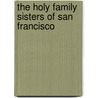 The Holy Family Sisters Of San Francisco door Dennis John Kavanagh