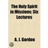 The Holy Spirit In Missions; Six Lecture