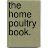 The Home Poultry Book. door Edward Irving Farrington