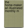 The Home-Maker: An Illustrated Monthly M door Jane Cunningham Croly
