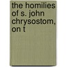 The Homilies Of S. John Chrysostom, On T door Saint John Chrysostom