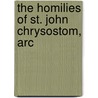 The Homilies Of St. John Chrysostom, Arc door Onbekend