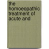 The Homoeopathic Treatment Of Acute And door Emil Kreussler