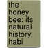 The Honey Bee: Its Natural History, Habi