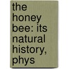 The Honey Bee: Its Natural History, Phys door Onbekend