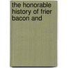 The Honorable History Of Frier Bacon And door Onbekend