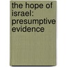 The Hope Of Israel: Presumptive Evidence door Onbekend