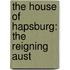 The House Of Hapsburg: The Reigning Aust