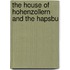 The House Of Hohenzollern And The Hapsbu