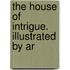 The House Of Intrigue. Illustrated By Ar