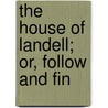 The House Of Landell; Or, Follow And Fin door Gertrude Capen Whitney