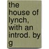 The House Of Lynch, With An Introd. By G