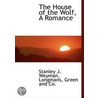 The House Of The Wolf, A Romance by Stanley J. Weyman