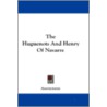 The Huguenots And Henry Of Navarre door Onbekend