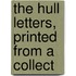The Hull Letters, Printed From A Collect