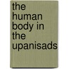 The Human Body In The Upanisads by George William Brown