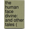 The Human Face Divine: And Other Tales ( door Onbekend