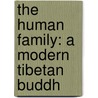 The Human Family: A Modern Tibetan Buddh door Onbekend